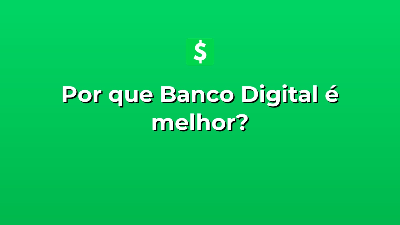 Por que Banco Digital é melhor? | Net Dinheiro