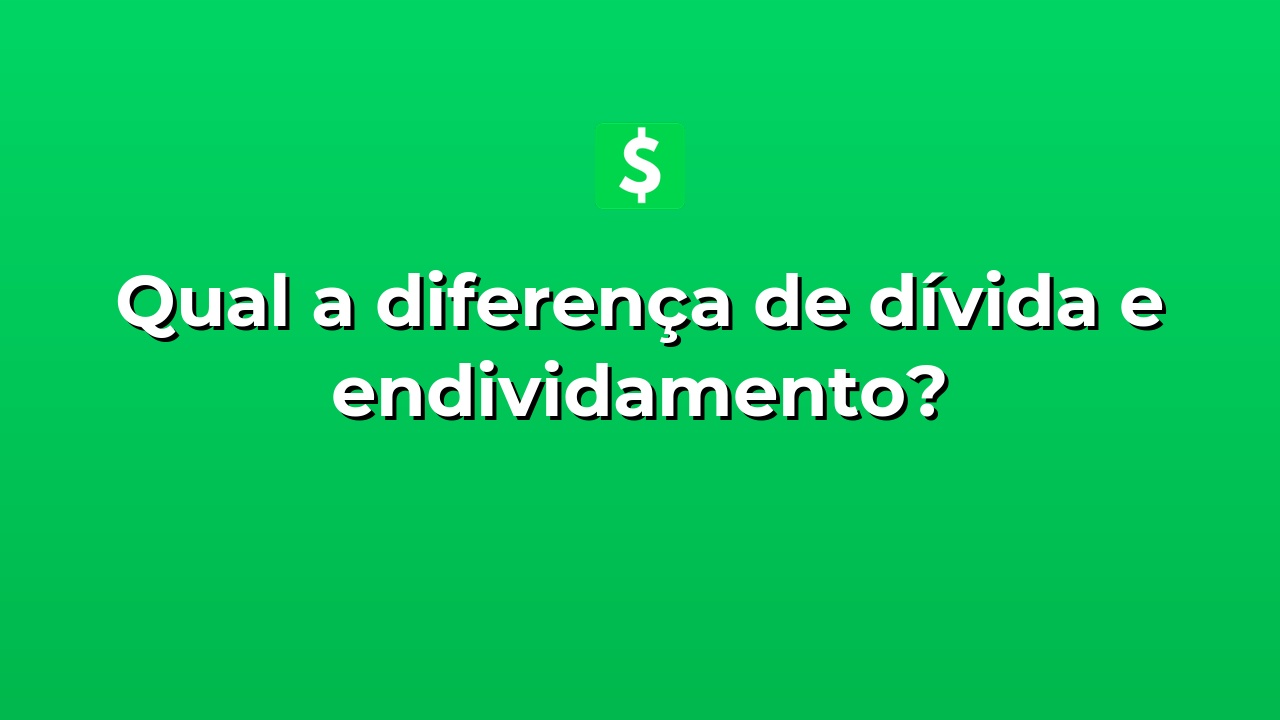 Qual a diferença de dívida e endividamento? | Net Dinheiro